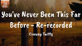 You've Never Been This Far Before - Re-recorded - Conway Twitty (Lyrics)