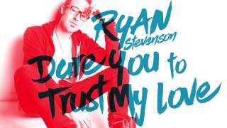 Ryan Stevenson - Dare You to Trust My Love (Official Audio)