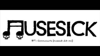 bt - communicate [musesick dub mix]