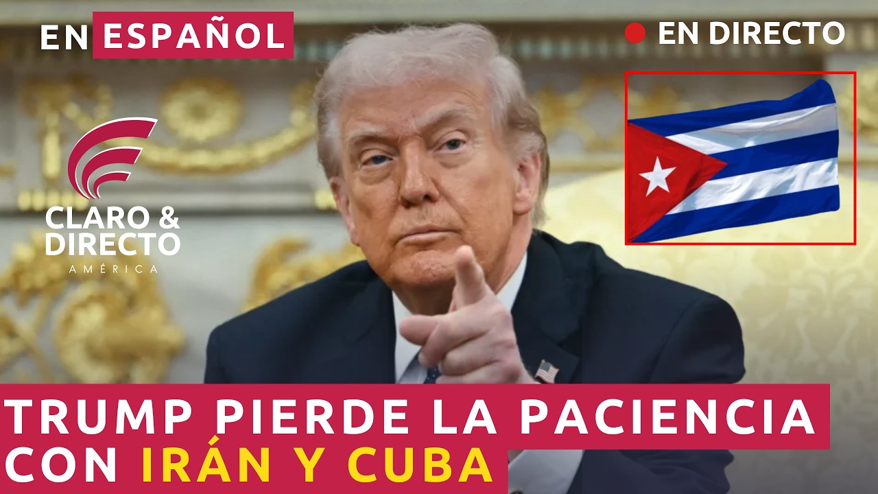 EN ESPAÑOL Trump pierde la paciencia con Irán y Cuba