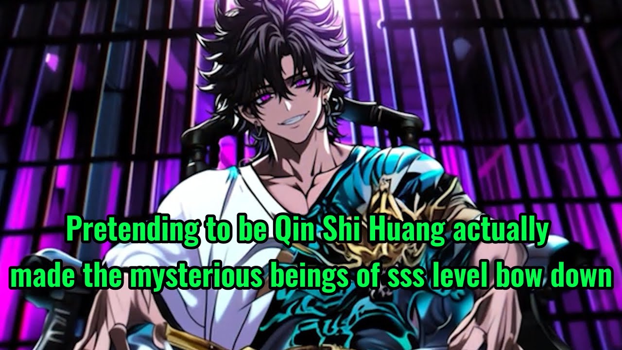 Pretending to be Qin Shi Huang actually made the mysterious beings of sss level bow down