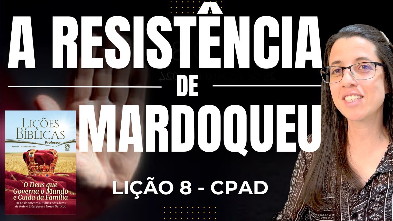 EBD Lição 8 A RESISTÊNCIA DE MARDOQUEU - Escola Dominical 25 de Agosto de 2024