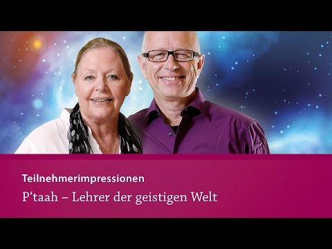 P'taah - Lehrer der geistigen Welt - Teilnehmerimpressionen
