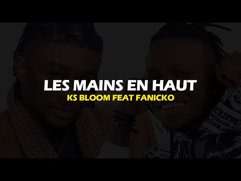 KS BLOOM FEAT FANICKO - LES MAINS EN HAUT (LYRICS)