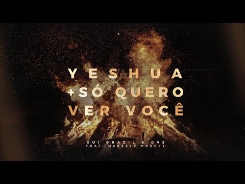 Gui Brazil & GV3 - Yeshua + Só Quero Ver Você feat. Marcelo Markes (Lyric Video)