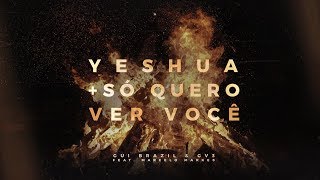 Gui Brazil & GV3 - Yeshua + Só Quero Ver Você feat. Marcelo Markes (Lyric Video)