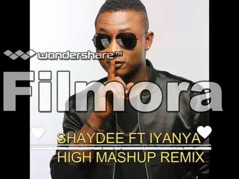 SHAYDEE FT IYANYA HIGH MASHUP REMIX NIGERIA