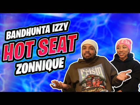 Bandhunta Izzy puts Zonnique in the Hot Seat !