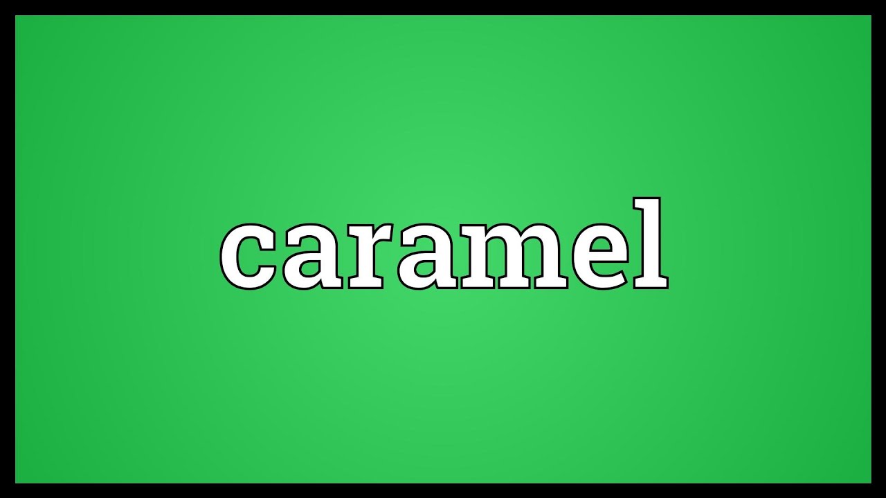 Caramel Meaning