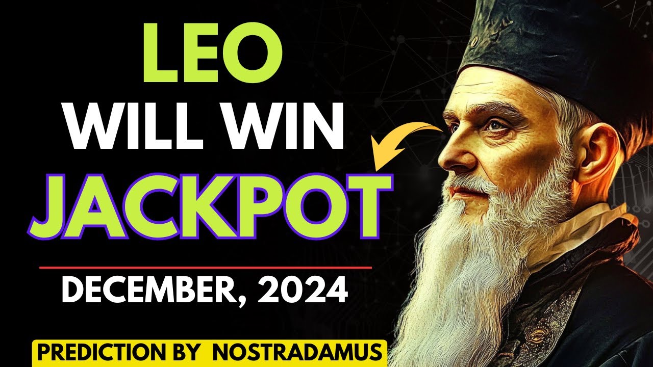 Nostradamus Prediction: Leo Will Hit the Jackpot and Become Wealthy in December 2024!