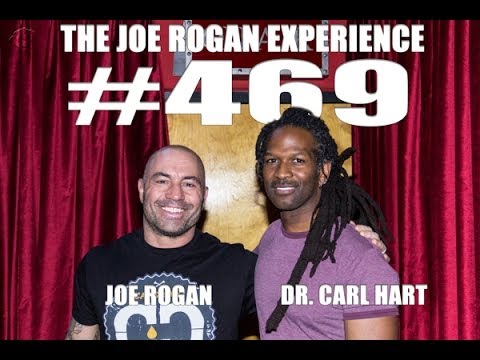 Joe Rogan Experience #469 - Dr. Carl Hart