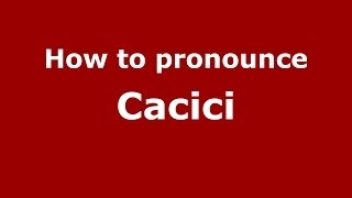 How to pronounce Cacici