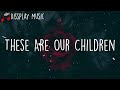 i monster - These Are Our Children with lyrics