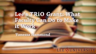 Lee's TRiO Grant: What Faculty Can do To Make it Work