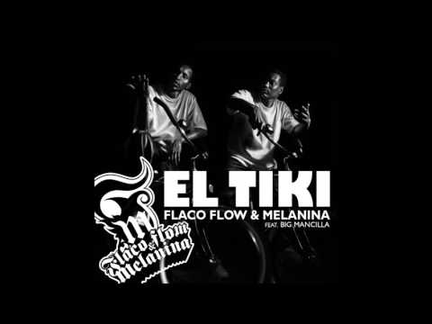 Flaco Flow & Melanina ft Big Mancila - EL TIKI