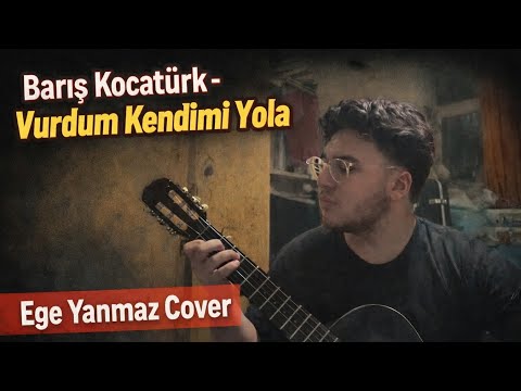 🎶 Barış Kocatürk – Vurdum Kendimi Yola | Ege Yanmaz Cover 