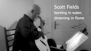Scott Fields – Burning in Water, Drowning in Flame. Live in Bonn