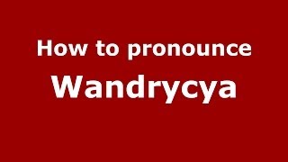 How to pronounce Wandrycya