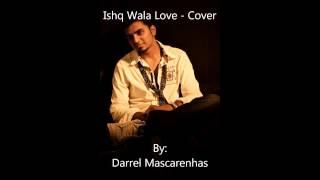 Ishq Wala Love - Cover By Darrel Mascarenhas