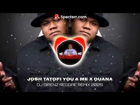 DJ SIRENZ - Josh Taoafi You & Me x Ouana Reggae Remix 2025