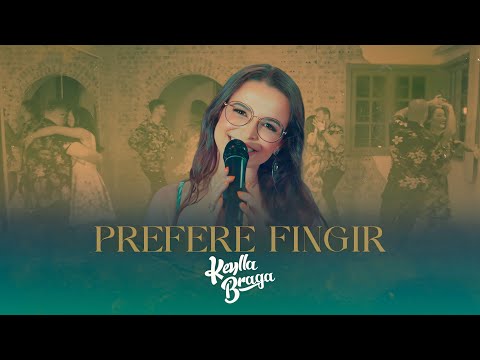 Prefere Fingir - Keylla Braga