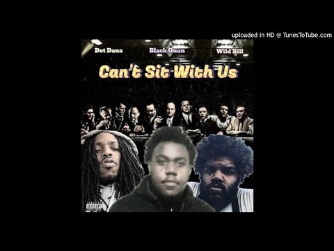 Dot Dana X Wild Bill X Black Quan - Cant Sit With Us