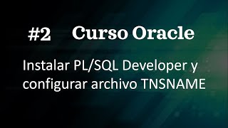 Curso Oracle #2  Instalar PL/SQL Developer y configurar archivo TNSNAME