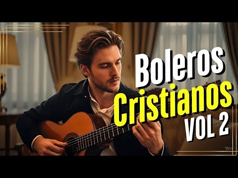 ❤️ ALABANZAS CRISTIANAS EN BOLEROS Vol. 2 🔥 Música para el Alma y el Espíritu
