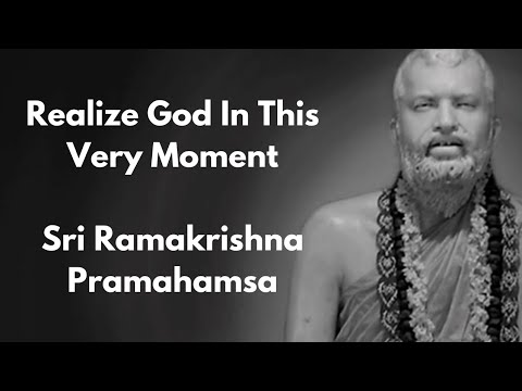 Realize God in This Very Moment | Sri Ramakrishna Paramahamsa's Quotes | Sri Ramakrishna Paramahamsa