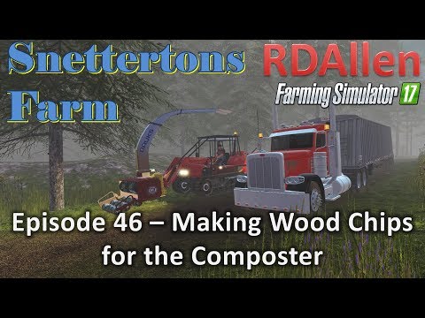 Farming Simulator 17 Snettertons E46 - Making Wood Chips for the Composter