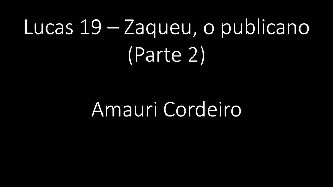 Lucas 19 - Zaqueu, o publicano (Parte 2) - Amauri Cordeiro