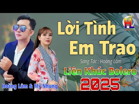 Liên Khúc Bolero RumBa Song Ca 2025 - Lời Tình Em Trao - Hoàng Lâm & Mỹ Nhung