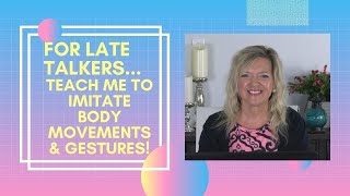 Teach Me To Imitate Body Movements & Gestures... For Late Talkers... Laura Mize...teachmetotalk
