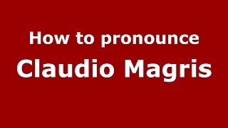 How to pronounce Claudio Magris