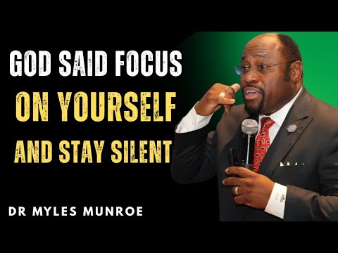 God Said “Focus On Yourself And Stay Silent” – The Message No One Told You Before | Dr Myles Munroe 