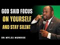God Said Focus On Yourself And Stay Silent The Message No One Told You Before Dr Myles Munroe