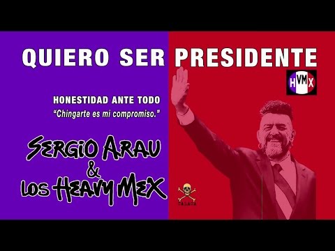 Sergio Arau & Los Heavy Mex - QUIERO SER PRESIDENTE - Oficial