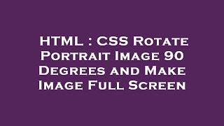 HTML : CSS Rotate Portrait Image 90 Degrees and Make Image Full Screen