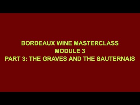 Bordeaux Wine Masterclass- Module 3, Part 3: The Graves and Sauternais