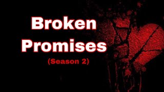 Broken Promises| Season 2 Ep. 3