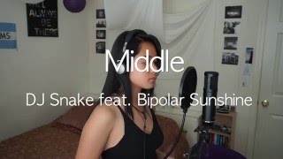 Middle - DJ Snake feat. Bipolar Sunshine (cover)