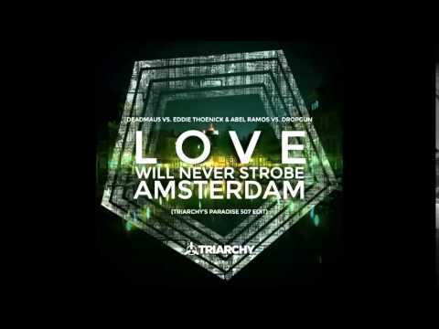 Deadmau5 Vs  Eddie Thoenick & Abel Ramos Vs  Dropgun   Love Will Never Strobe Amsterdam Triarchy's P