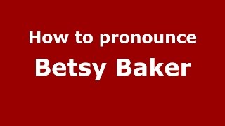 How to pronounce Betsy Baker