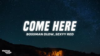 BossMan Dlow - Come Here (Lyrics) ft. Sexyy Red