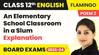 An Elementary School Classroom in a Slum - Explanation | Flamingo Book Poem 2 | Class 12 English