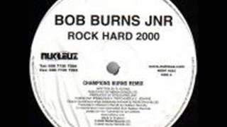 Bob Burns Jnr - Rock Hard 2000 (Champion Burns Remix)