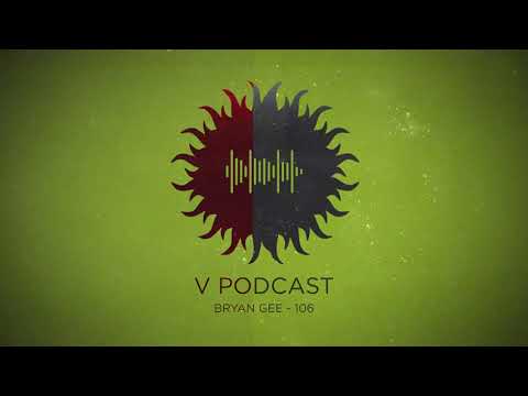 V Podcast 106 - Hosted by Bryan Gee