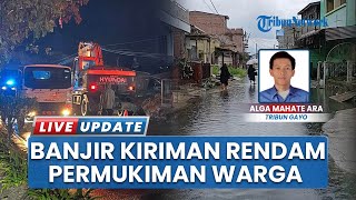 Gara-gara Hujan 1 Jam Tanpa Henti, Banjir Bandang Kiriman Rendam Permukiman Warga di Aceh Tengah