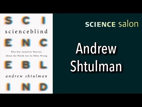 Michael Shermer with Dr. Andrew Shtulman — Scienceblind (Science Salon # 12)