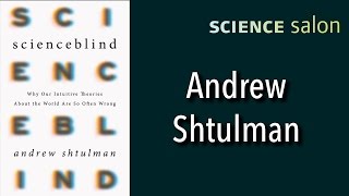 Michael Shermer with Dr. Andrew Shtulman — Scienceblind (Science Salon # 12)